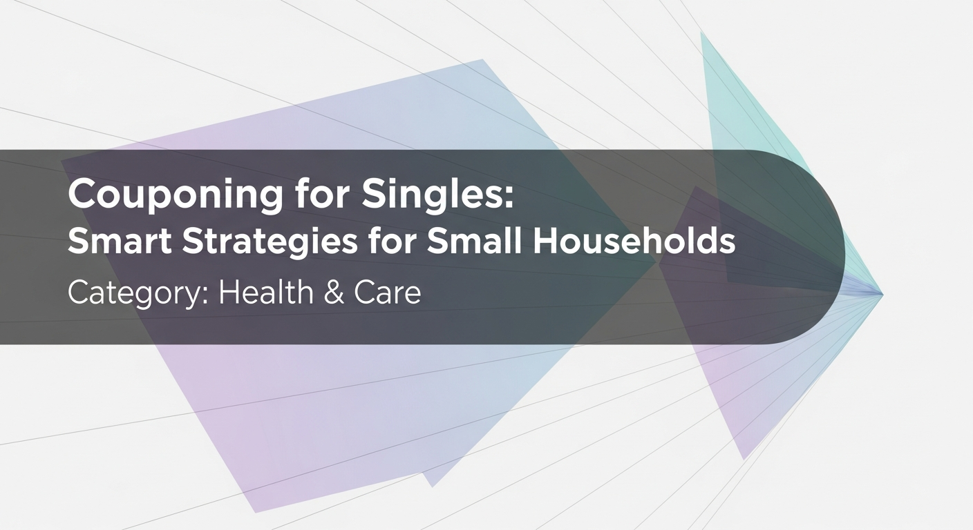 Couponing for Singles: Smart Strategies for Small Households