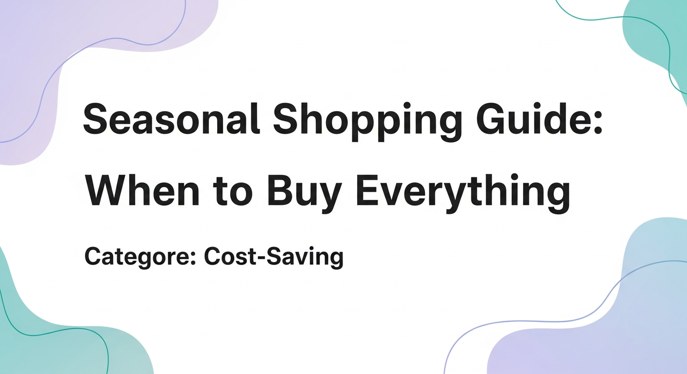 Seasonal Shopping Guide: When to Buy Everything